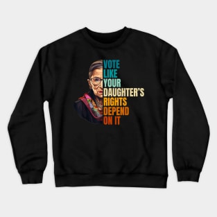 Vote Like Your Daughter’s Rights Depend on It VII Crewneck Sweatshirt